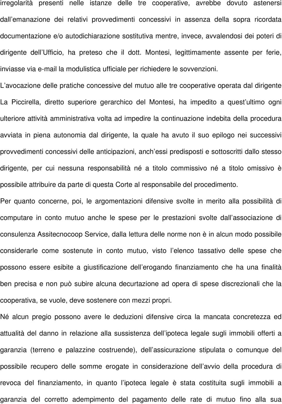 Montesi, legittimamente assente per ferie, inviasse via e-mail la modulistica ufficiale per richiedere le sovvenzioni.