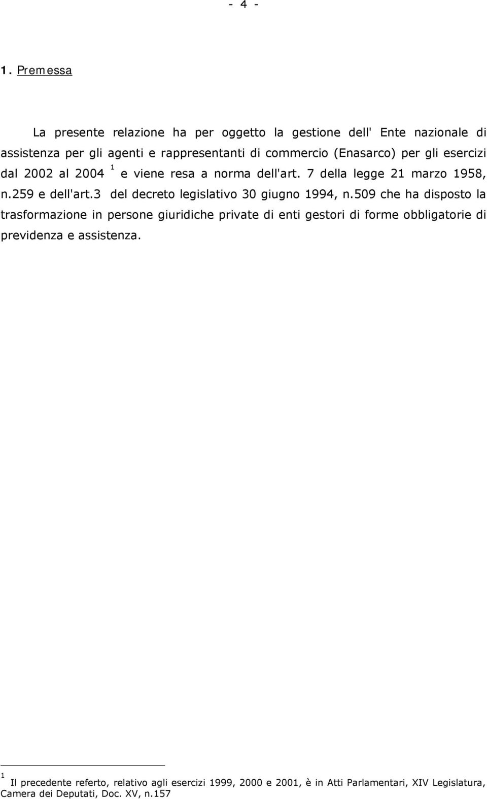 (Enasarco) per gli esercizi dal 2002 al 2004 1 e viene resa a norma dell'art. 7 della legge 21 marzo 1958, n.259 e dell'art.