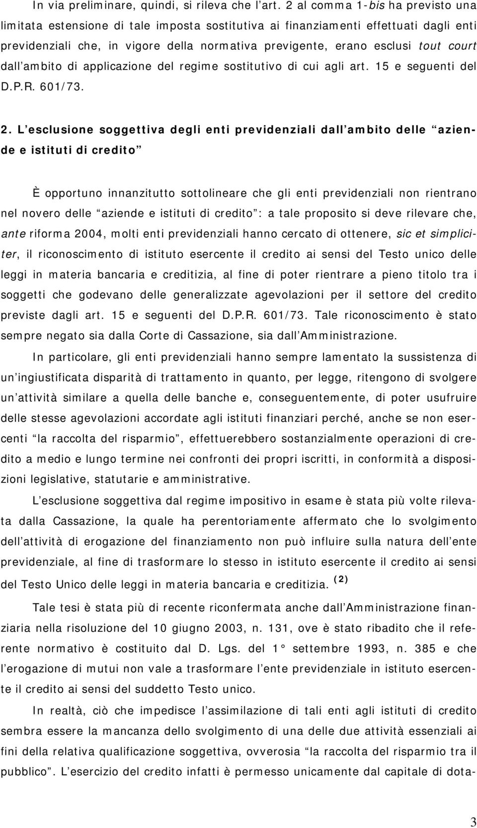 court dall ambito di applicazione del regime sostitutivo di cui agli art. 15 e seguenti del D.P.R. 601/73. 2.