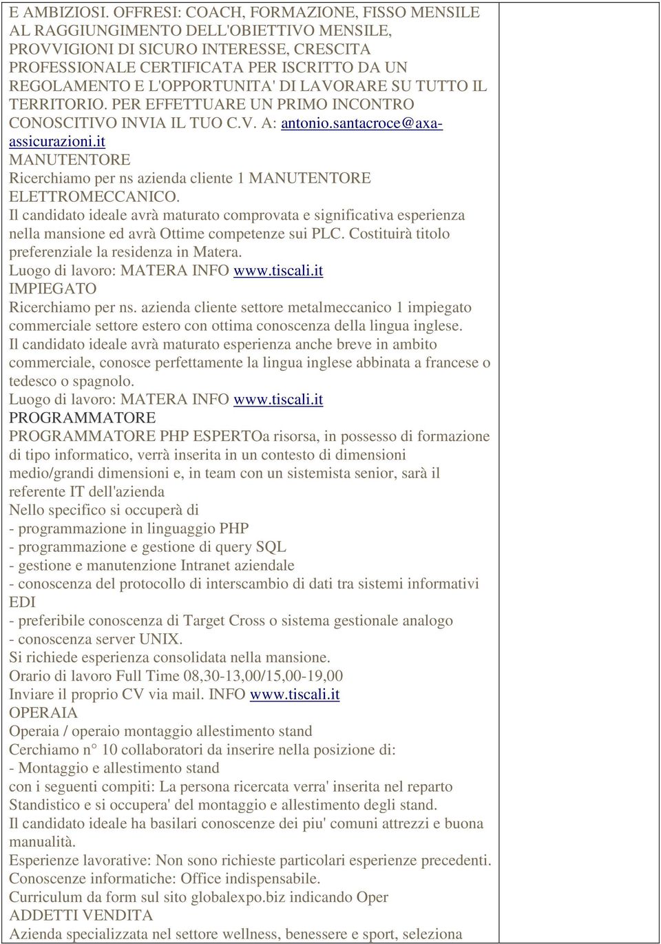 DI LAVORARE SU TUTTO IL TERRITORIO. PER EFFETTUARE UN PRIMO INCONTRO CONOSCITIVO INVIA IL TUO C.V. A: antonio.santacroce@axaassicurazioni.