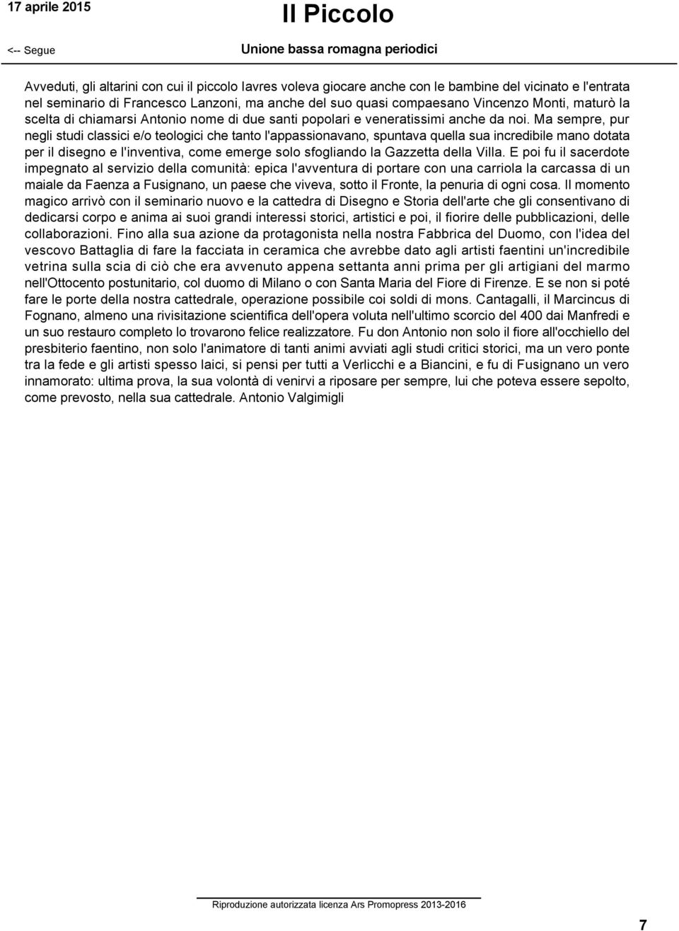 Ma sempre, pur negli studi classici e/o teologici che tanto l'appassionavano, spuntava quella sua incredibile mano dotata per il disegno e l'inventiva, come emerge solo sfogliando la Gazzetta della