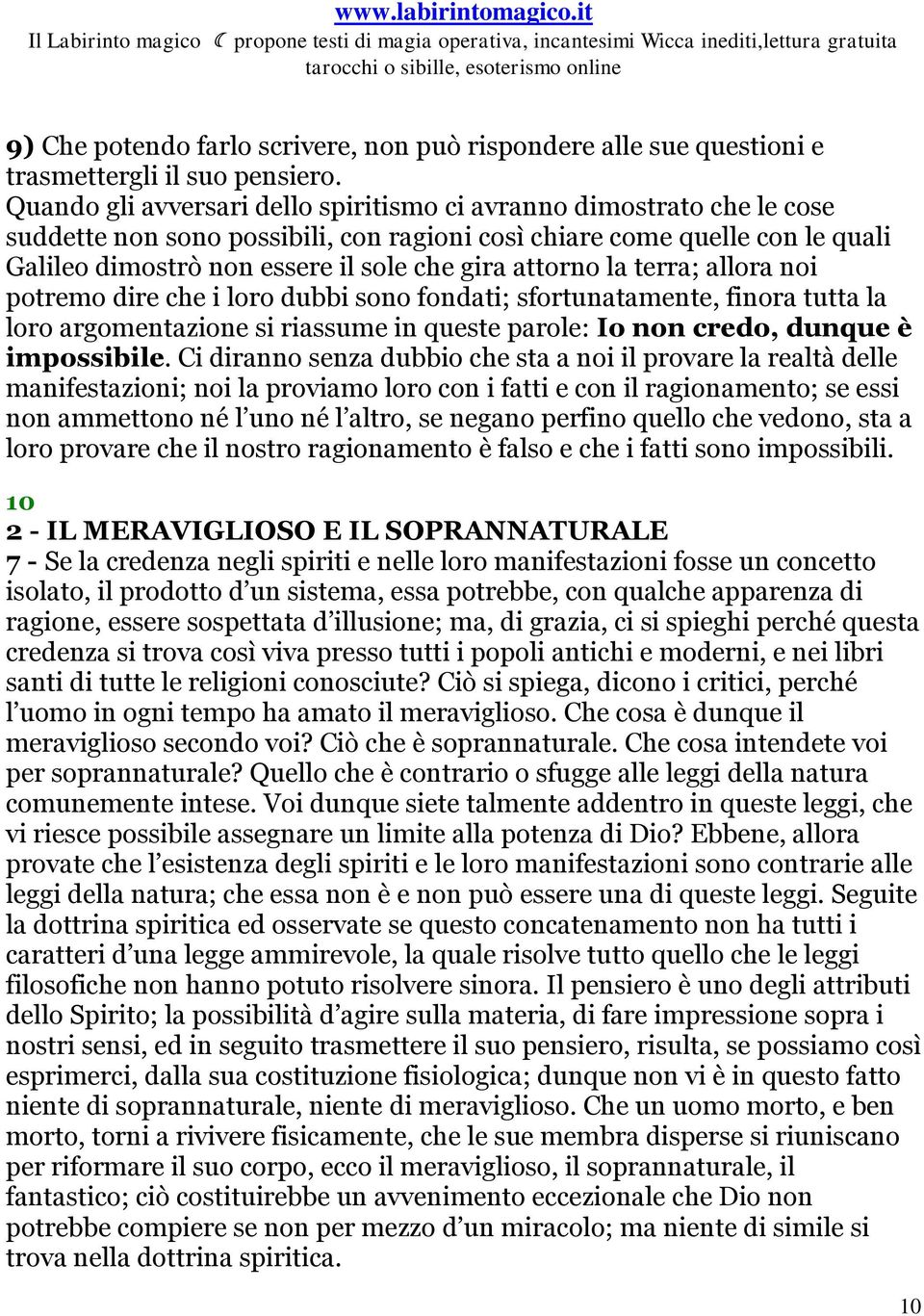 attorno la terra; allora noi potremo dire che i loro dubbi sono fondati; sfortunatamente, finora tutta la loro argomentazione si riassume in queste parole: Io non credo, dunque è impossibile.