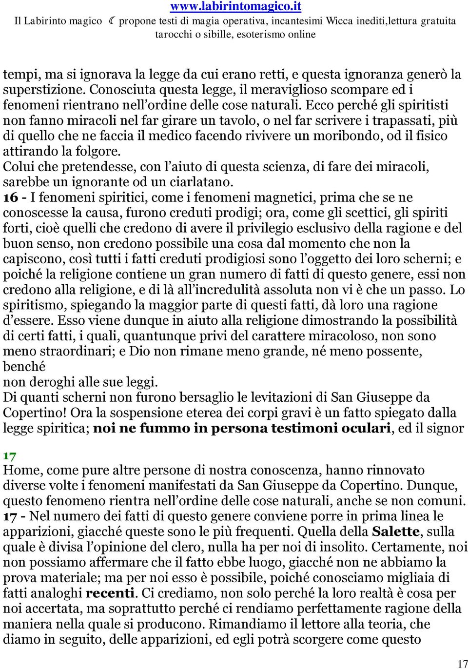 Ecco perché gli spiritisti non fanno miracoli nel far girare un tavolo, o nel far scrivere i trapassati, più di quello che ne faccia il medico facendo rivivere un moribondo, od il fisico attirando la