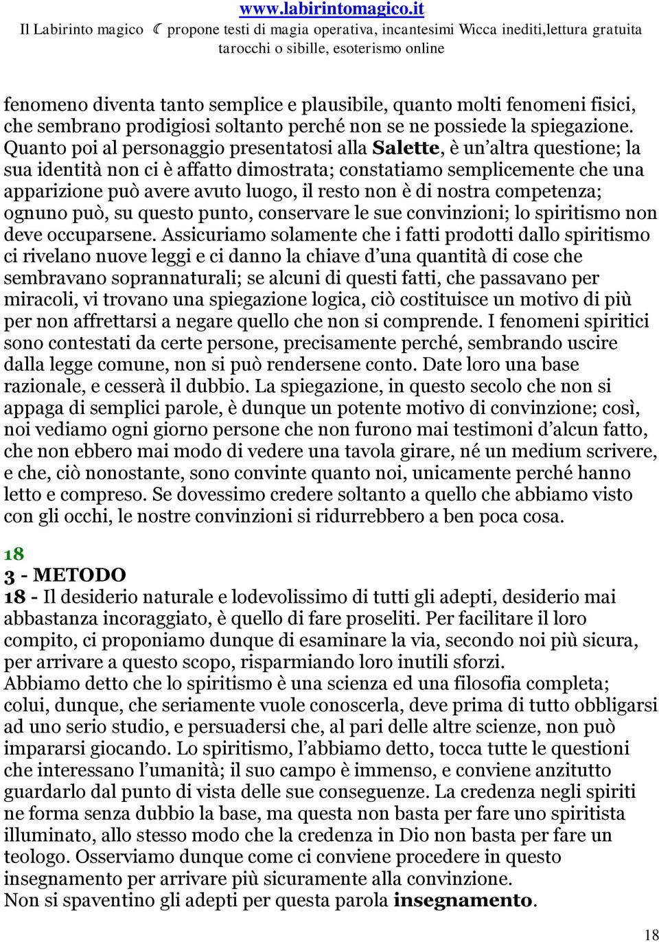 non è di nostra competenza; ognuno può, su questo punto, conservare le sue convinzioni; lo spiritismo non deve occuparsene.