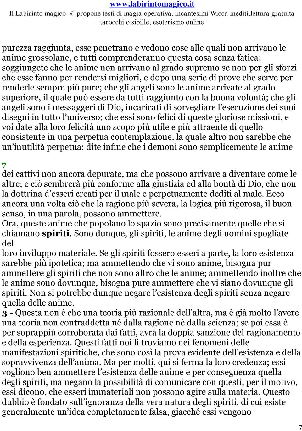 essere da tutti raggiunto con la buona volontà; che gli angeli sono i messaggeri di Dio, incaricati di sorvegliare l esecuzione dei suoi disegni in tutto l universo; che essi sono felici di queste