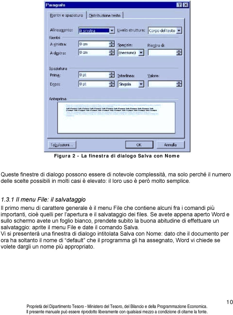 1 Il menu File: il salvataggio Il primo menu di carattere generale è il menu File che contiene alcuni fra i comandi più importanti, cioè quelli per l apertura e il salvataggio dei files.