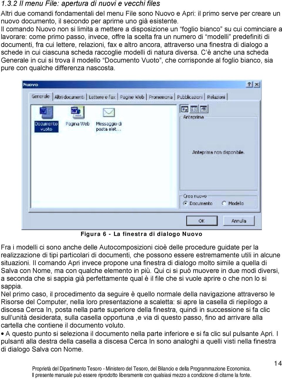 Il comando Nuovo non si limita a mettere a disposizione un foglio bianco su cui cominciare a lavorare: come primo passo, invece, offre la scelta fra un numero di modelli predefiniti di documenti, fra