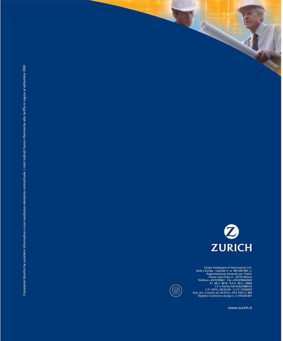 sv. 485.000.000 i.v. Rappresentanza Generale per l Italia: Piazza Carlo Erba, 6-20129 Milano Telefono +39.0259661 - Fax +39.0259662603 R.I. MI n. 4818 - R.