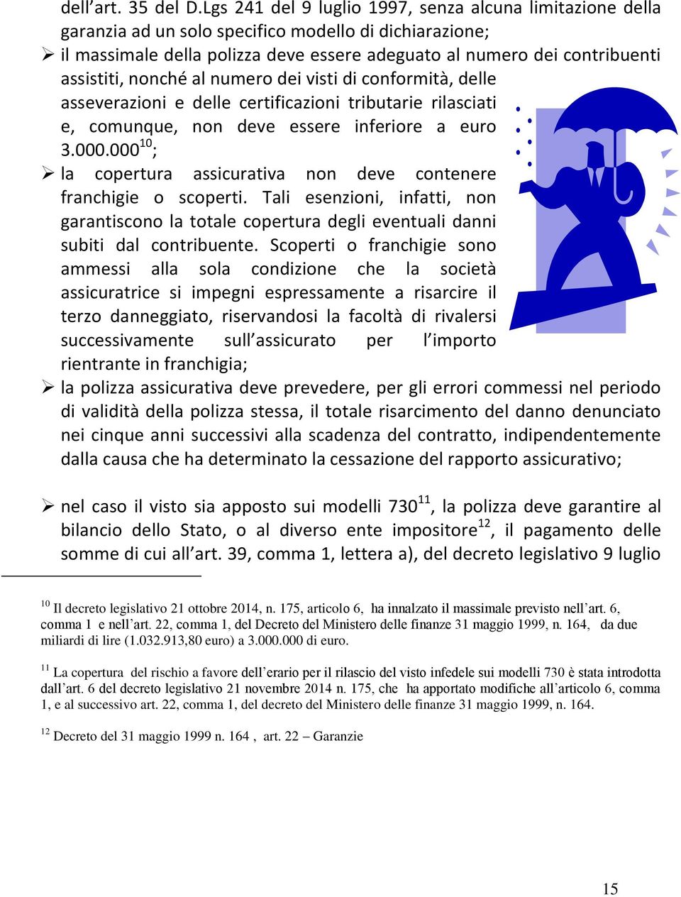 nonché al numero dei visti di conformità, delle asseverazioni e delle certificazioni tributarie rilasciati e, comunque, non deve essere inferiore a euro 3.000.