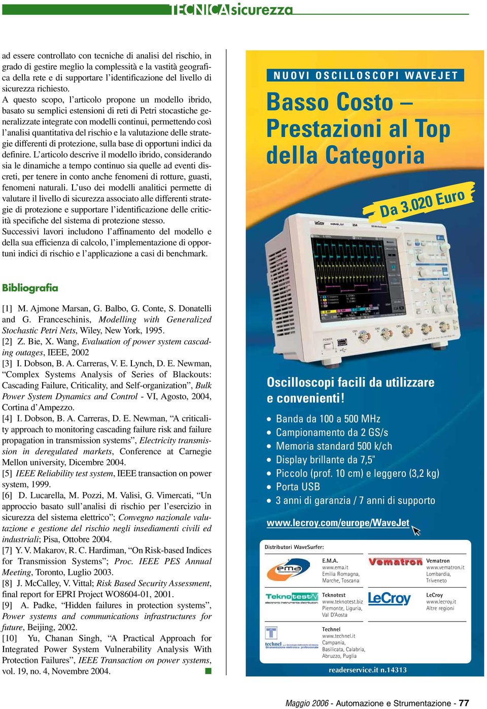 A questo scopo, l articolo propone un modello ibrido, basato su semplici estensioni di reti di Petri stocastiche generalizzate integrate con modelli continui, permettendo così l analisi quantitativa