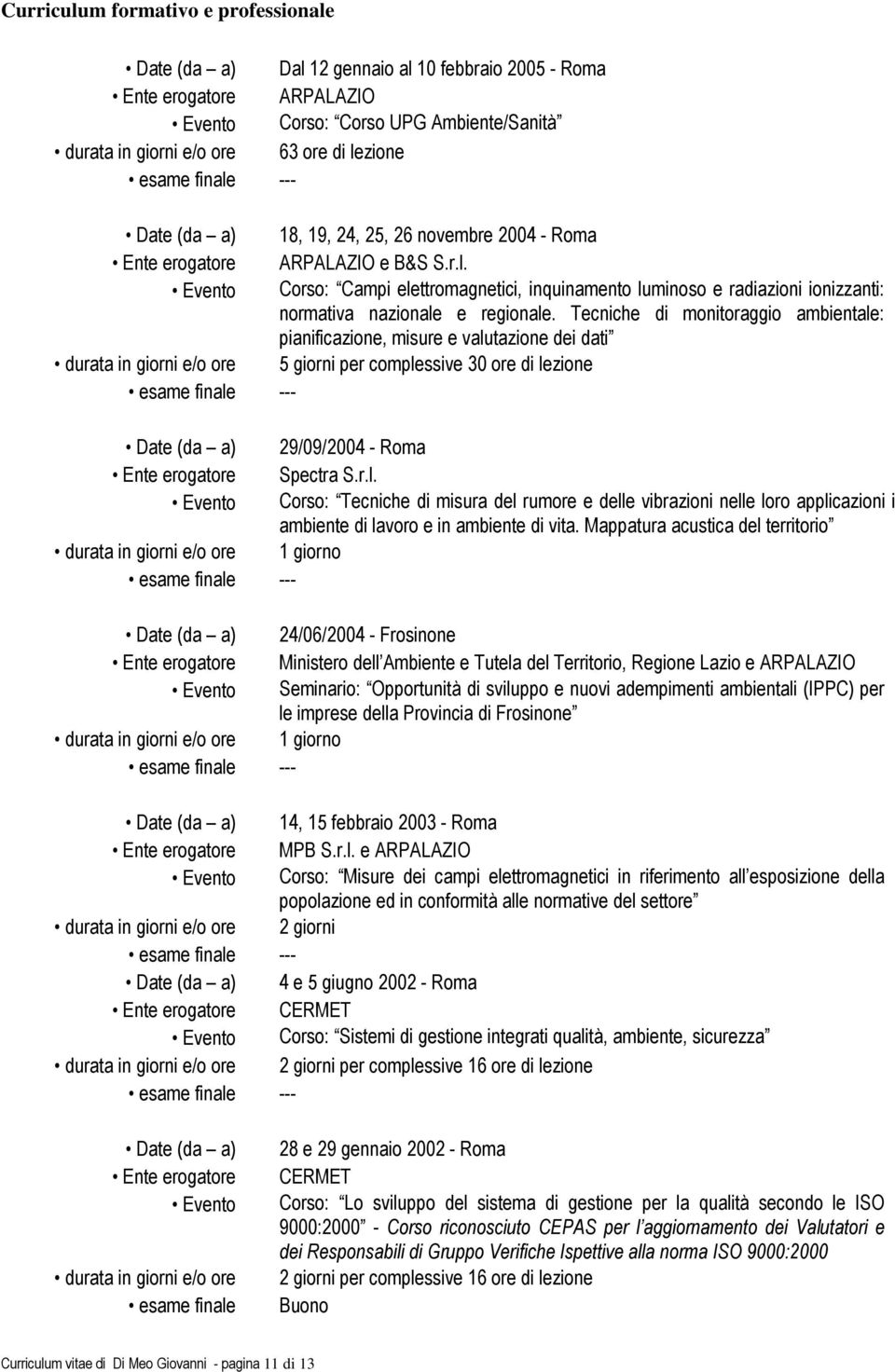 Spectra S.r.l. Evento Corso: Tecniche di misura del rumore e delle vibrazioni nelle loro applicazioni in ambiente di lavoro e in ambiente di vita.