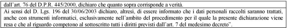 anche con strumenti informatici, esclusivamente nell ambito del procedimento per il quale la presente