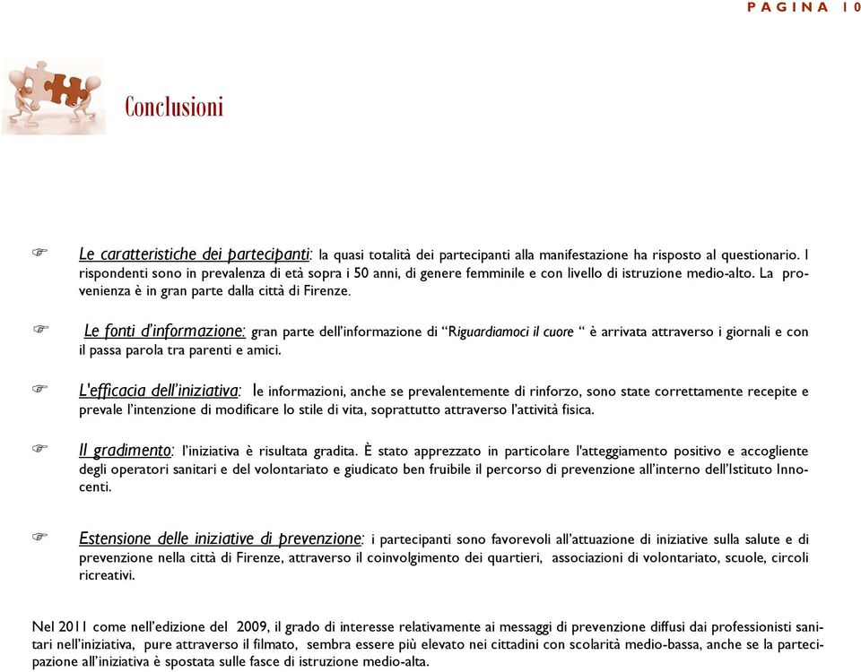 Le fonti d informazione: gran parte dell informazione di Riguardiamoci il cuore è arrivata attraverso i giornali e con il passa parola tra parenti e amici.