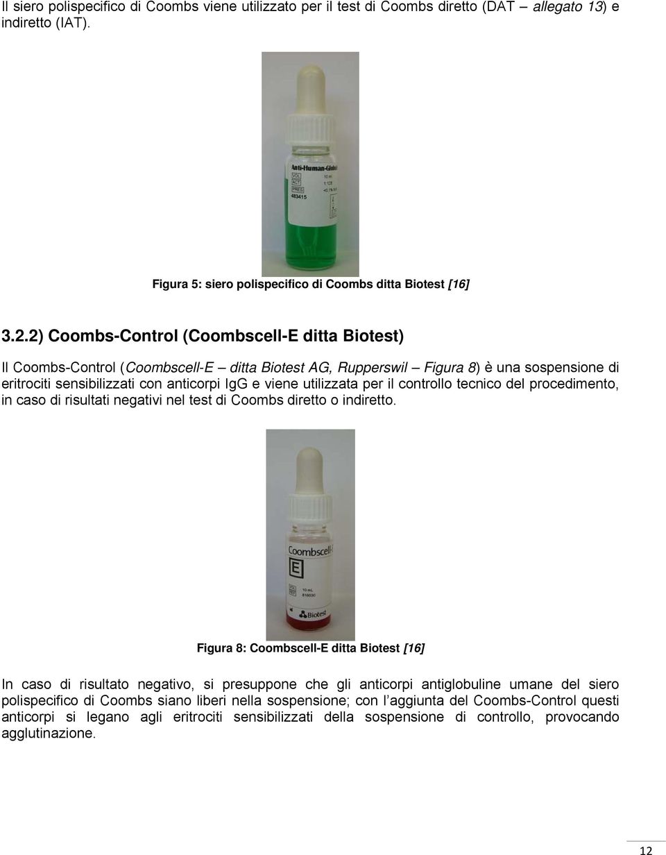 utilizzata per il controllo tecnico del procedimento, in caso di risultati negativi nel test di Coombs diretto o indiretto.