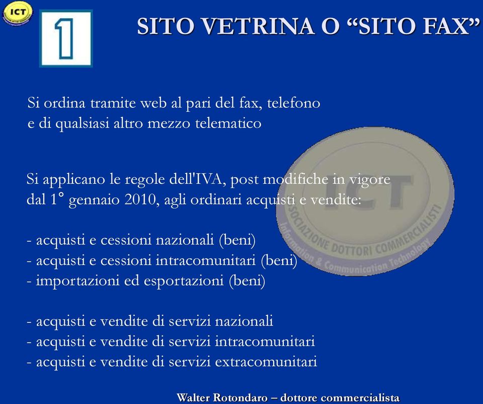 e cessioni nazionali (beni) - acquisti e cessioni intracomunitari (beni) - importazioni ed esportazioni (beni) -