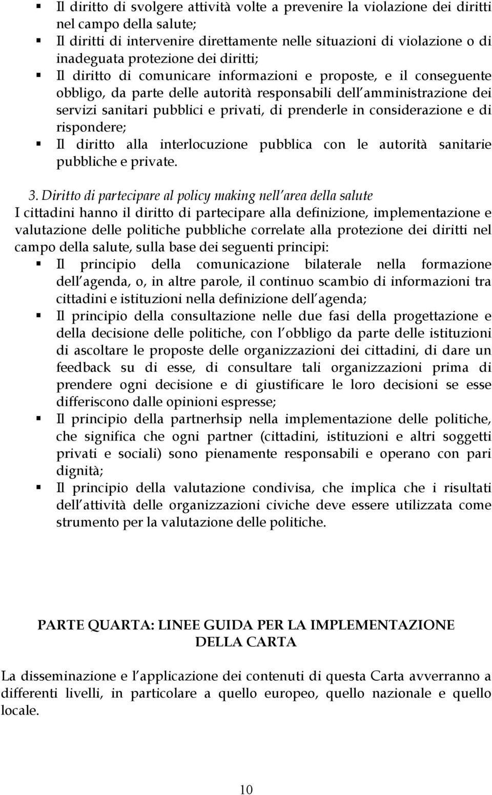 prenderle in considerazione e di rispondere; Il diritto alla interlocuzione pubblica con le autorità sanitarie pubbliche e private. 3.