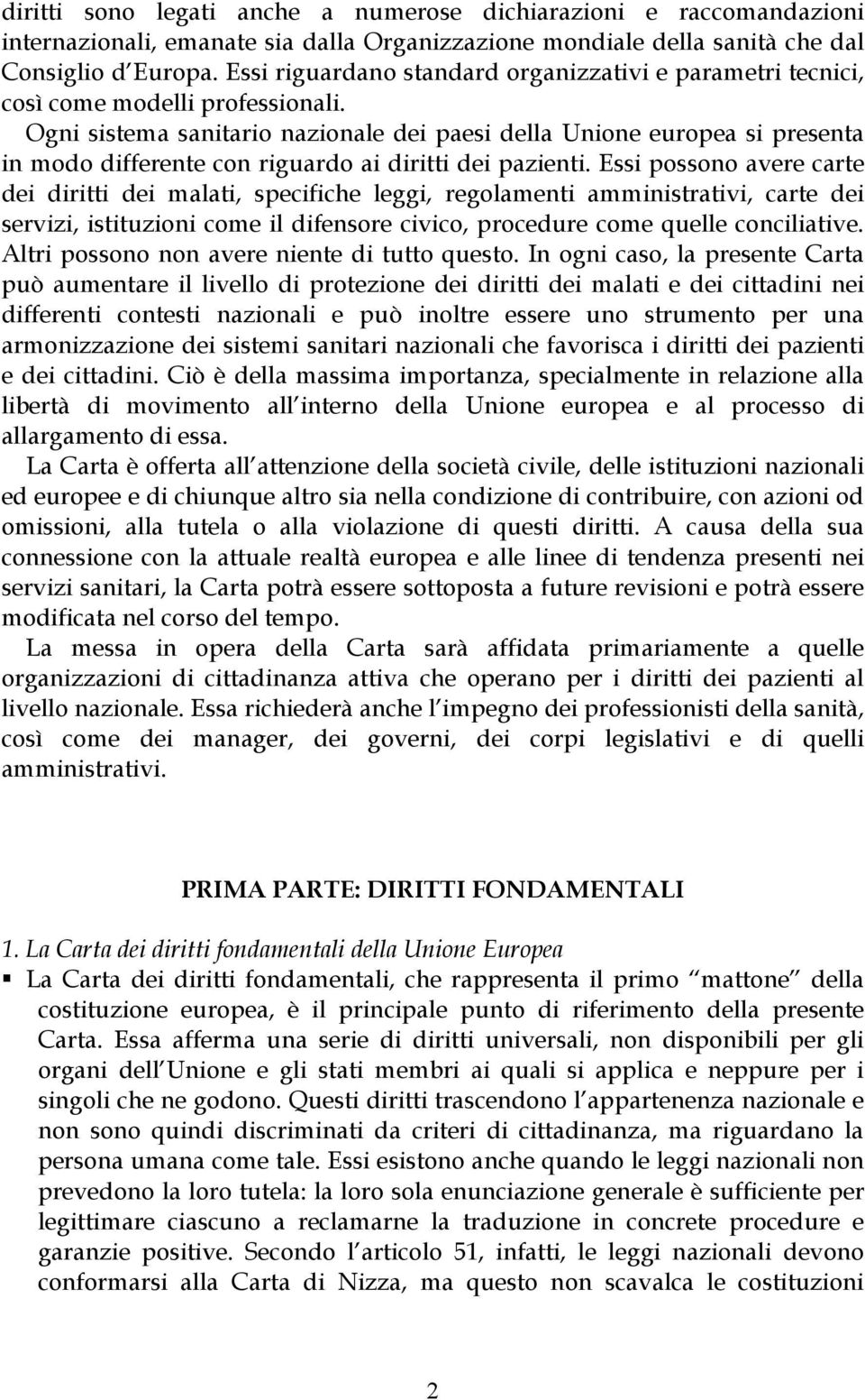 Ogni sistema sanitario nazionale dei paesi della Unione europea si presenta in modo differente con riguardo ai diritti dei pazienti.