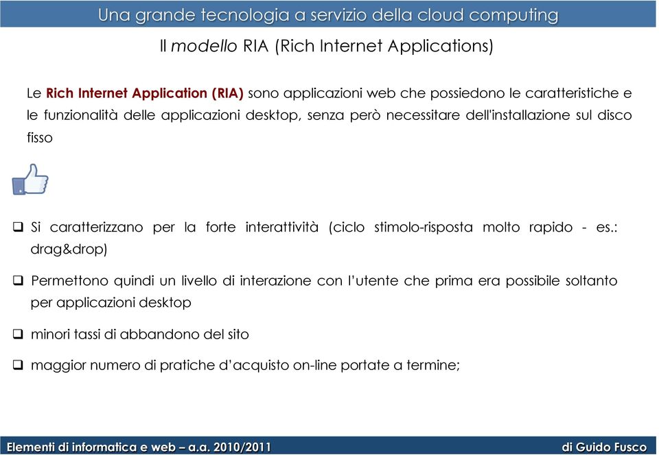 caratterizzano per la forte interattività (ciclo stimolo-risposta molto rapido - es.