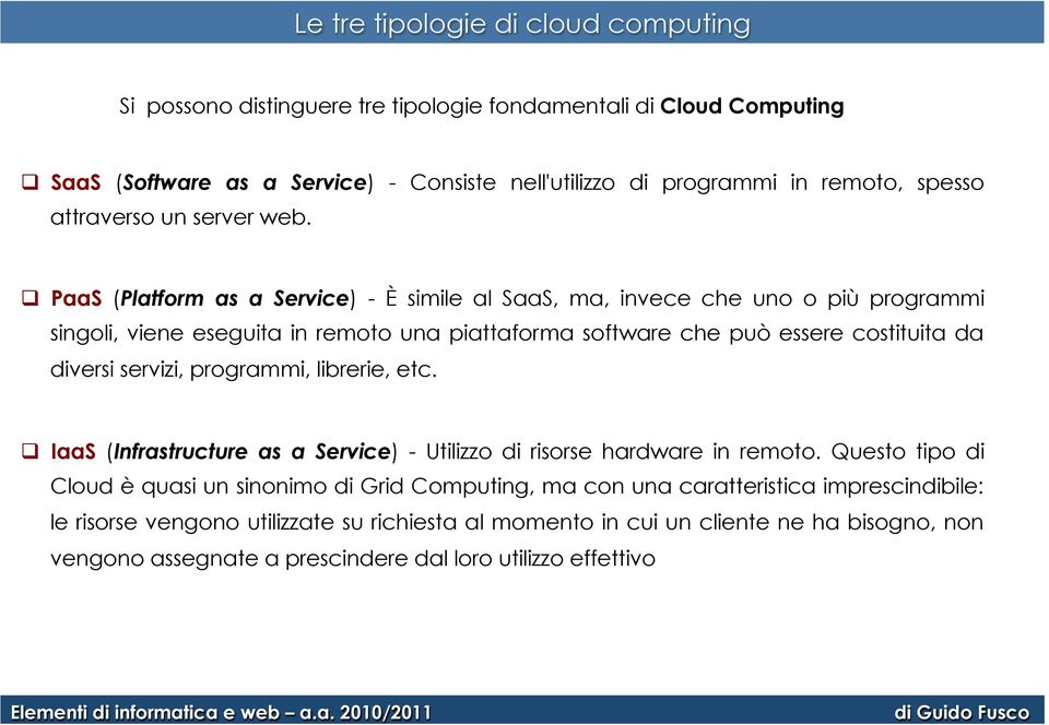 q PaaS (Platform as a Service) - È simile al SaaS, ma, invece che uno o più programmi singoli, viene eseguita in remoto una piattaforma software che può essere costituita da diversi servizi,