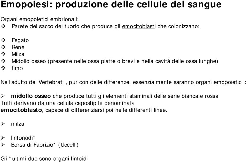 essenzialmente saranno organi emopoietici : midollo osseo che produce tutti gli elementi staminali delle serie bianca e rossa Tutti derivano da una cellula