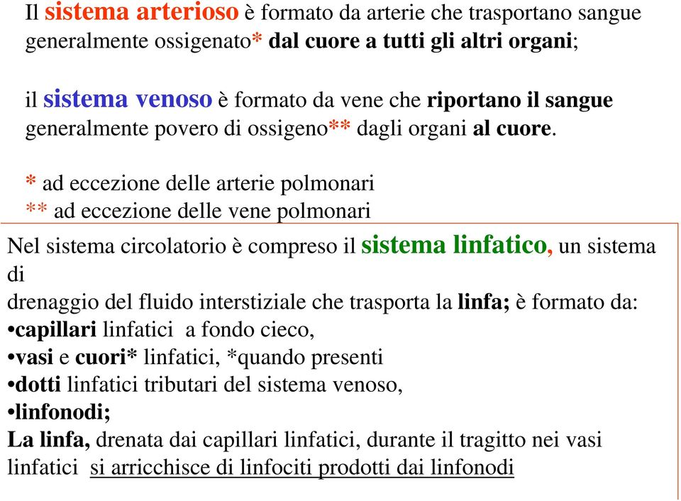 * ad eccezione delle arterie polmonari ** ad eccezione delle vene polmonari Nel sistema circolatorio è compreso il sistema linfatico, un sistema di drenaggio del fluido interstiziale