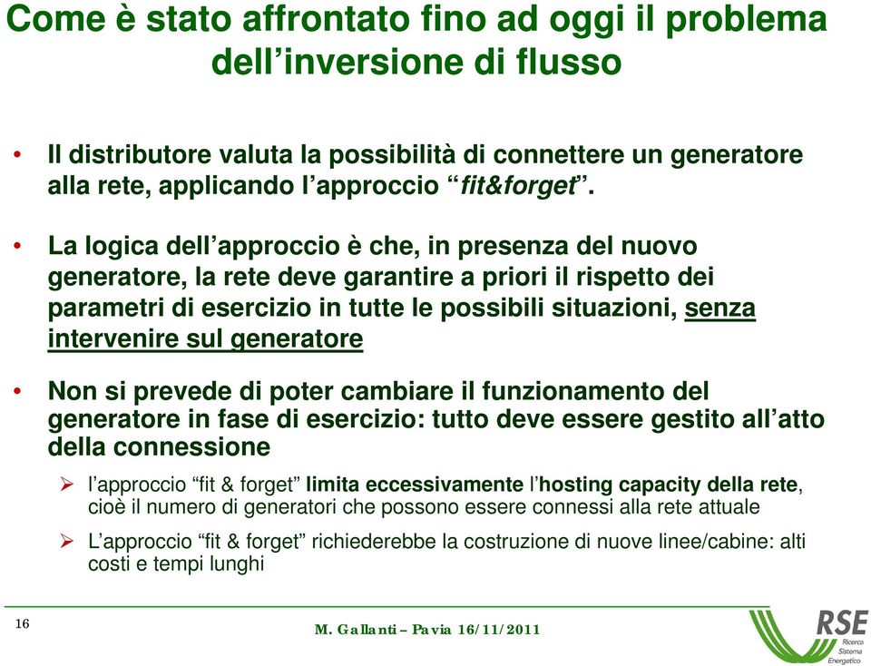 generatore Non si prevede di poter cambiare il funzionamento del generatore in fase di esercizio: tutto deve essere gestito all atto della connessione l approccio fit & forget limita eccessivamente l