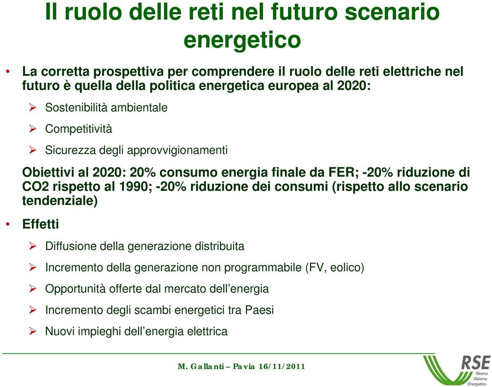 riduzione di CO2 rispetto al 1990; -20% riduzione dei consumi (rispetto allo scenario tendenziale) Effetti Diffusione della generazione distribuita Incremento della