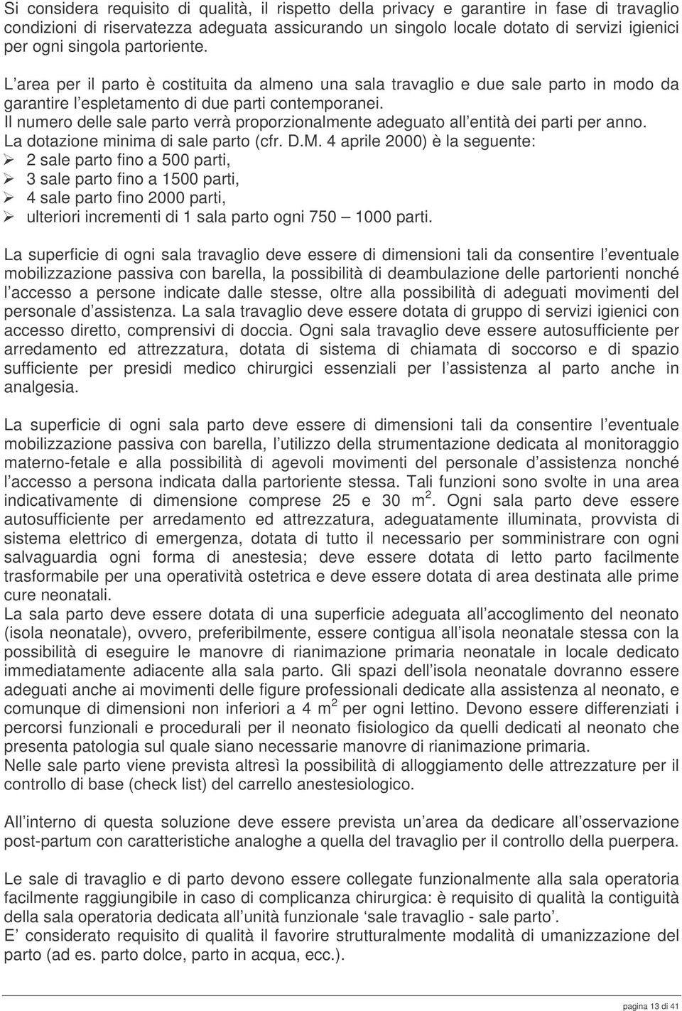 Il numero delle sale parto verrà proporzionalmente adeguato all entità dei parti per anno. La dotazione minima di sale parto (cfr. D.M.