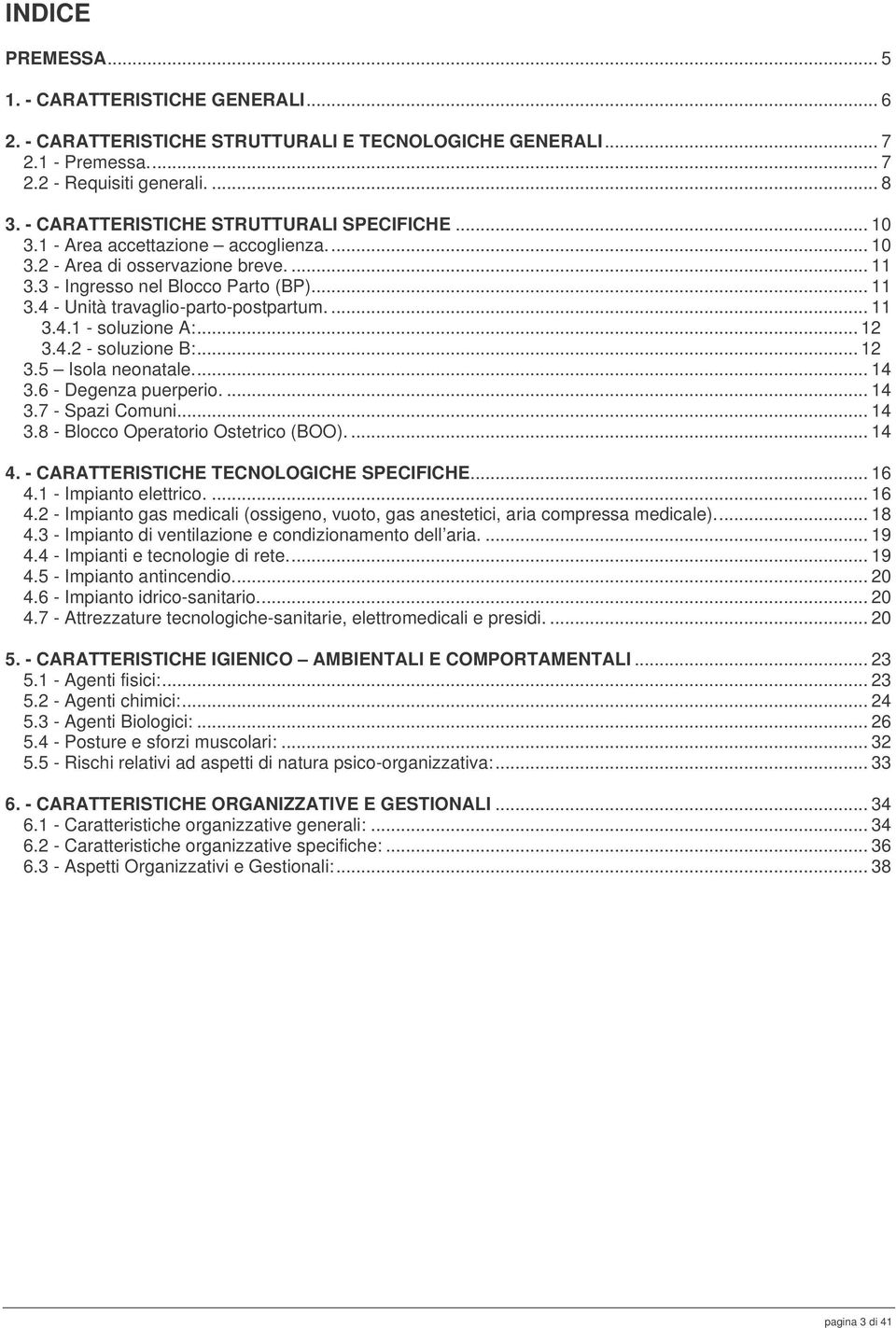 ... 11 3.4.1 - soluzione A:... 12 3.4.2 - soluzione B:... 12 3.5 Isola neonatale... 14 3.6 - Degenza puerperio.... 14 3.7 - Spazi Comuni... 14 3.8 - Blocco Operatorio Ostetrico (BOO).... 14 4.