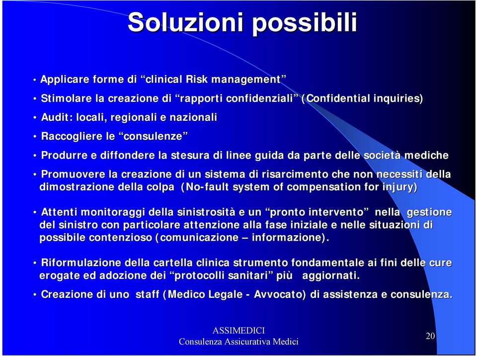 (No-fault system of compensation for injury) Attenti monitoraggi della sinistrosità e un pronto intervento nella gestione del sinistro con particolare attenzione alla fase iniziale e nelle n