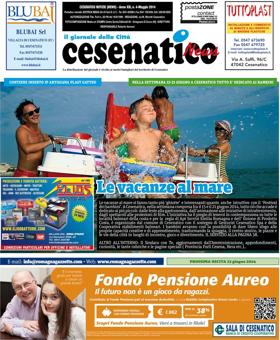 Moretti Cesenatico FOTOCOMPOSIZIONE Media srl; STAMPA Centro Servizi Editoriali Srl - Grisignano Di Zocco (VI); DIRETTORE RESPONSABILE Roberto Vannoni La distribuzione del giornale è rivolta ai