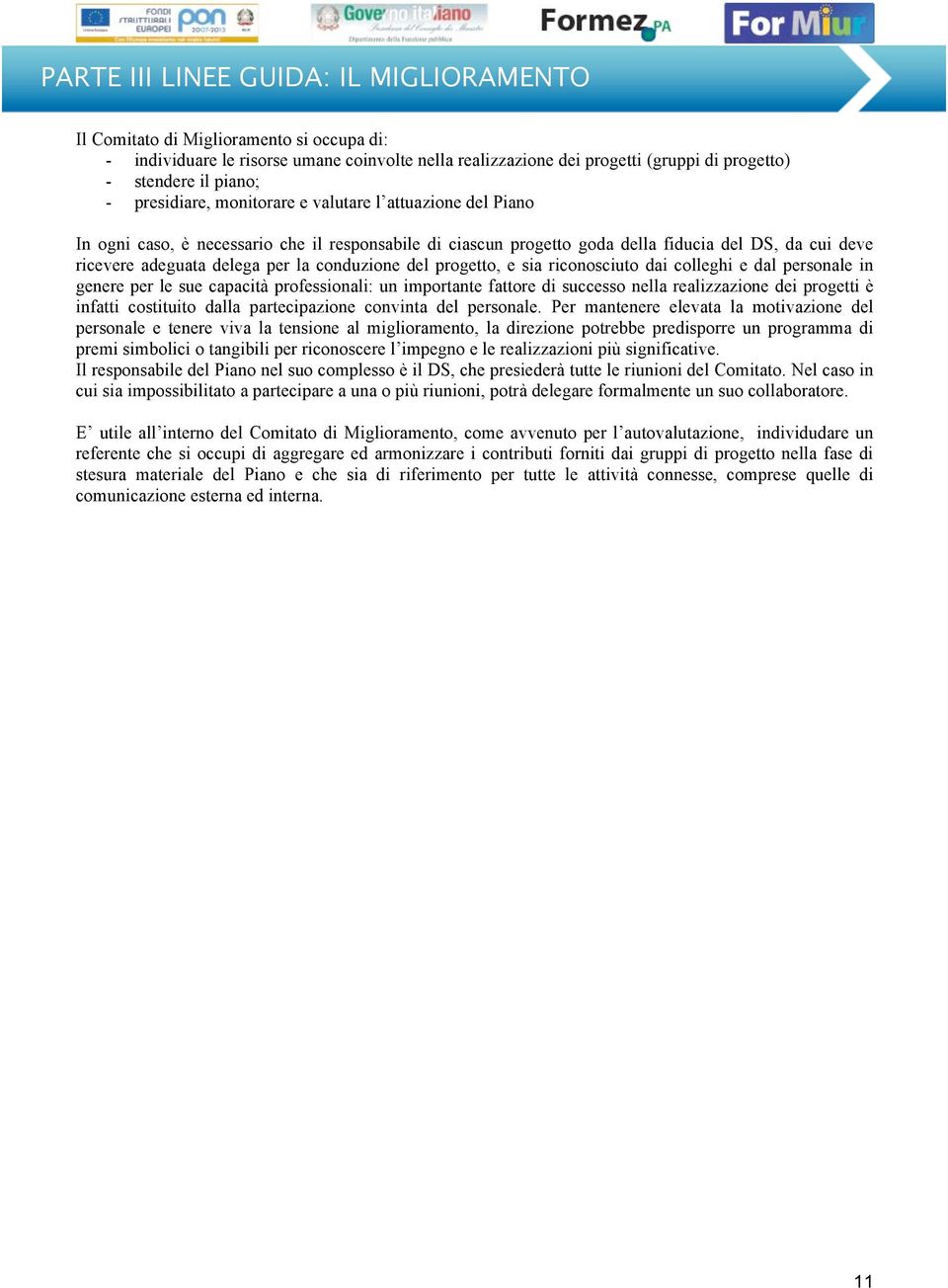 riconosciuto dai colleghi e dal personale in genere per le sue capacità professionali: un importante fattore di successo nella realizzazione dei progetti è infatti costituito dalla partecipazione