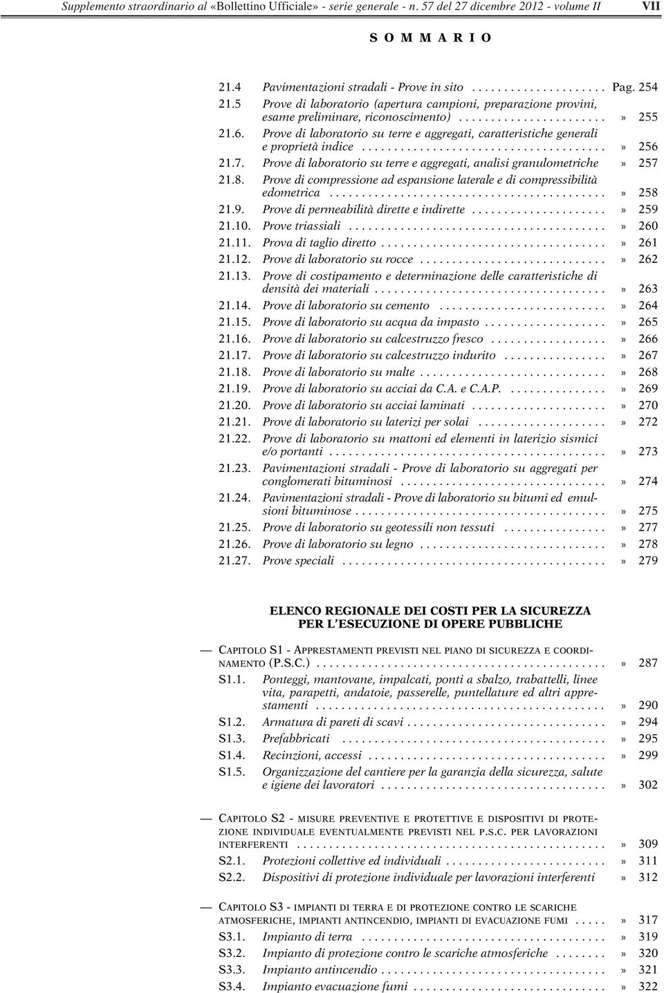 Prove di laboratorio su terre e aggregati, caratteristiche generali e proprietà indice......................................» 256 21.7.