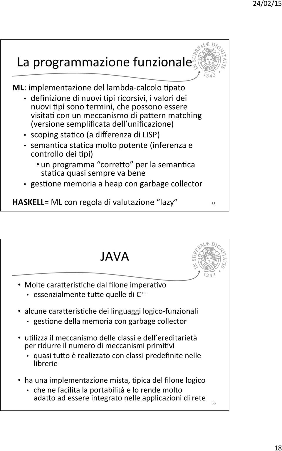 stajca quasi sempre va bene gesjone memoria a heap con garbage collector HASKELL= ML con regola di valutazione lazy 35 JAVA Molte cara_erisjche dal filone imperajvo essenzialmente tu_e quelle di C ++