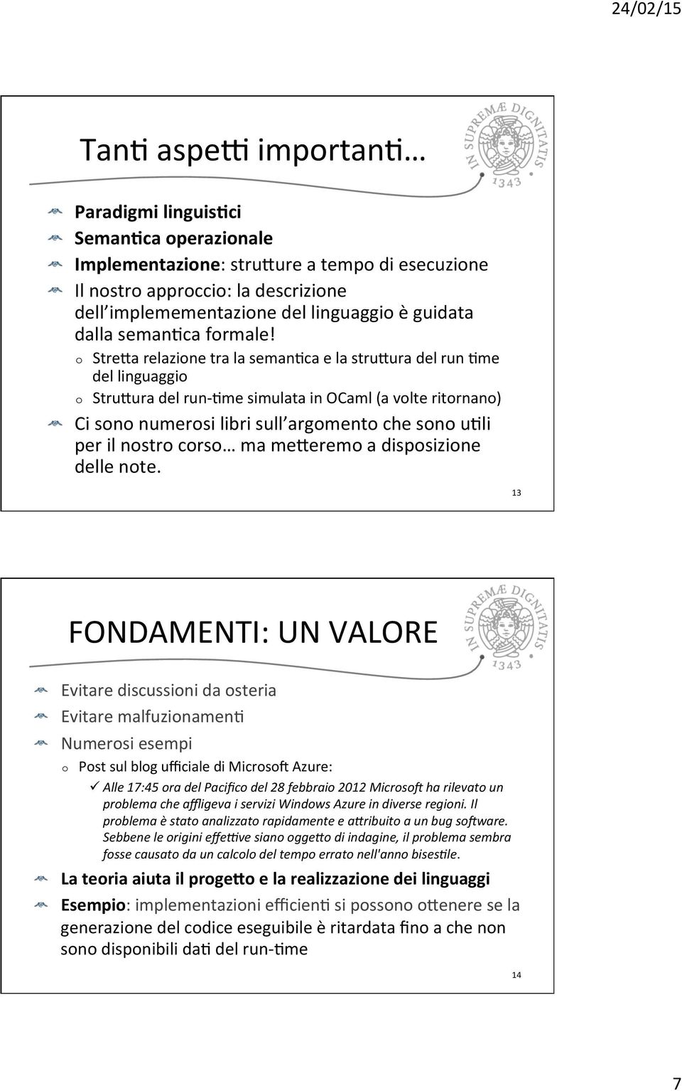 o Stre_a relazione tra la semanjca e la stru_ura del run Jme del linguaggio o Stru_ura del run- Jme simulata in OCaml (a volte ritornano) Ci sono numerosi libri sull argomento che sono ujli per il