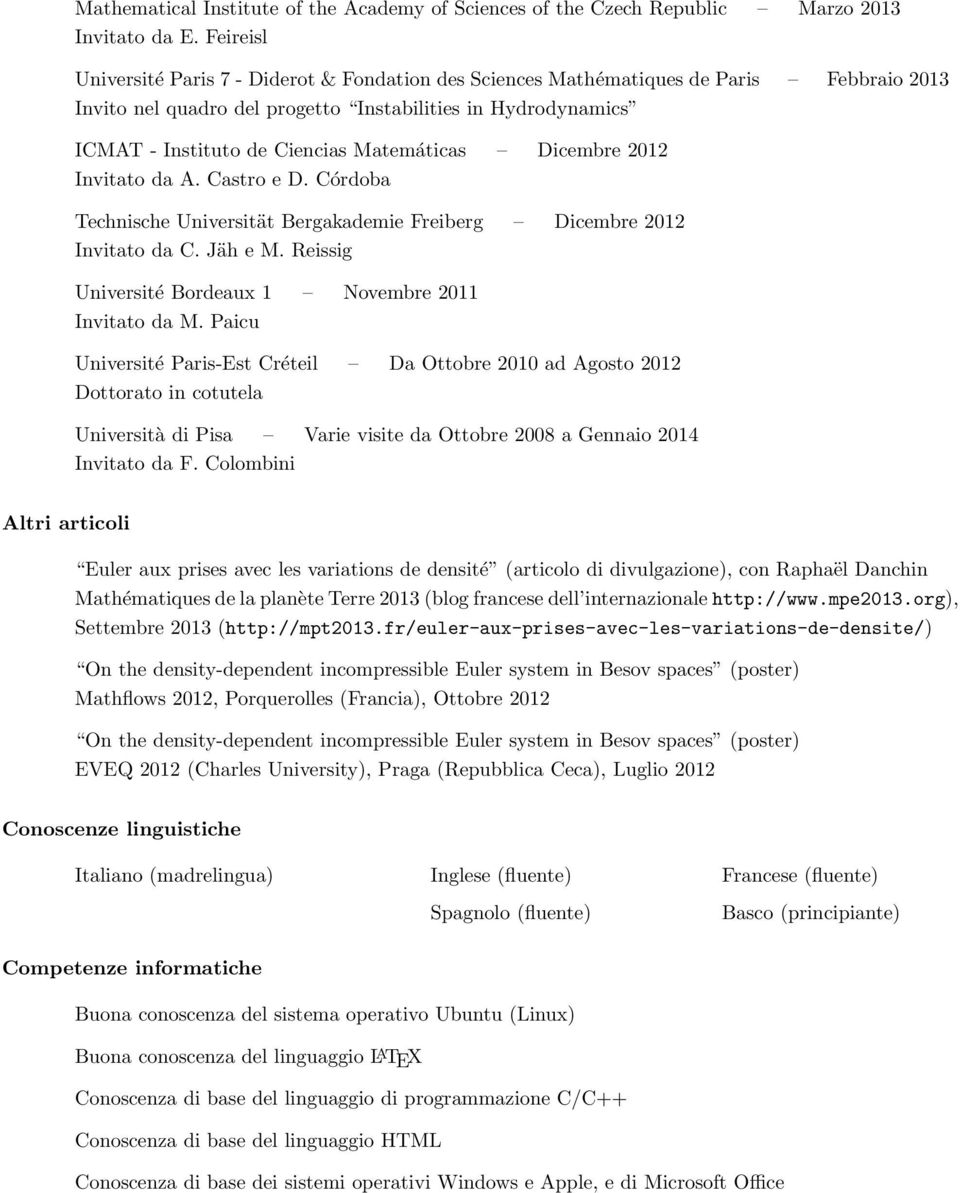 Matemáticas Dicembre 2012 Invitato da A. Castro e D. Córdoba Technische Universität Bergakademie Freiberg Dicembre 2012 Invitato da C. Jäh e M.