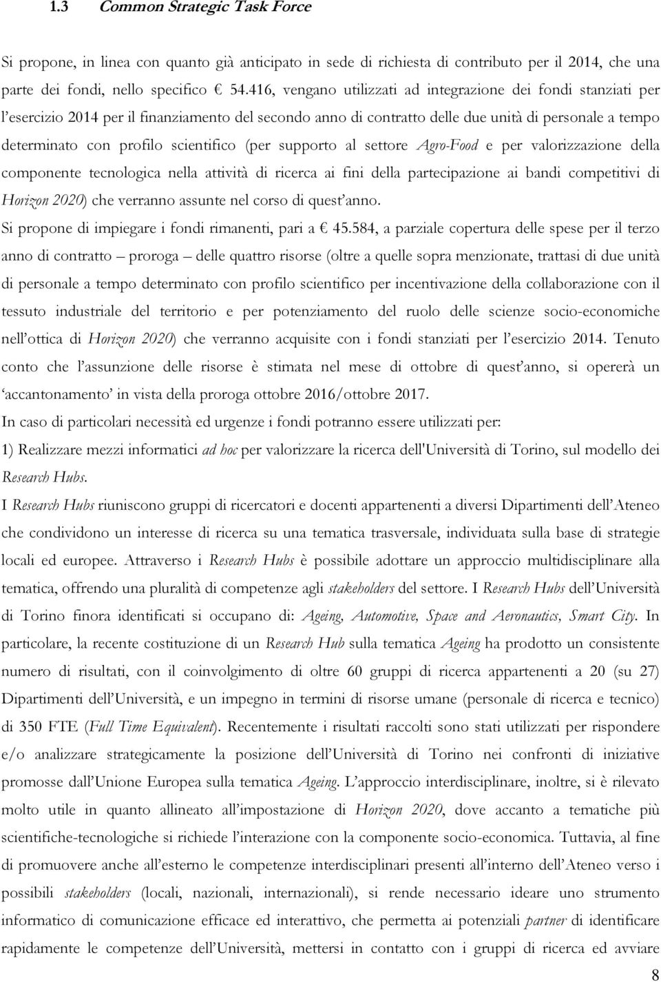 scientifico (per supporto al settore Agro-Food e per valorizzazione della componente tecnologica nella attività di ricerca ai fini della partecipazione ai bandi competitivi di Horizon 2020) che