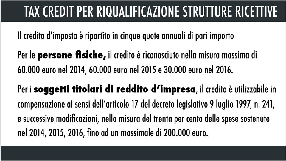 Per i soggetti titolari di reddito d impresa, il credito è utilizzabile in compensazione ai sensi dell articolo 17 del decreto legislativo 9