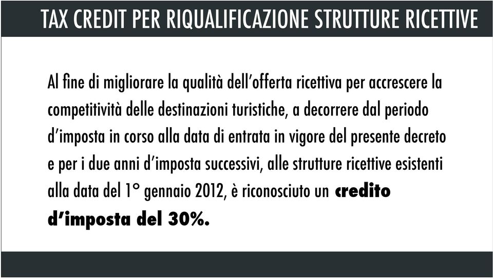 imposta in corso alla data di entrata in vigore del presente decreto e per i due anni d imposta