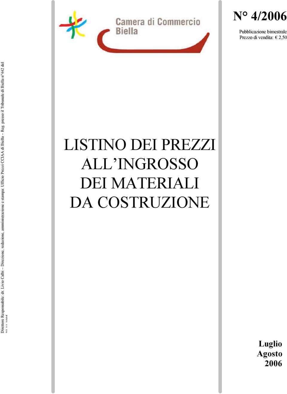 Livio Calbi Direzione, redazione, amministrazione e stampa: Ufficio Prezzi