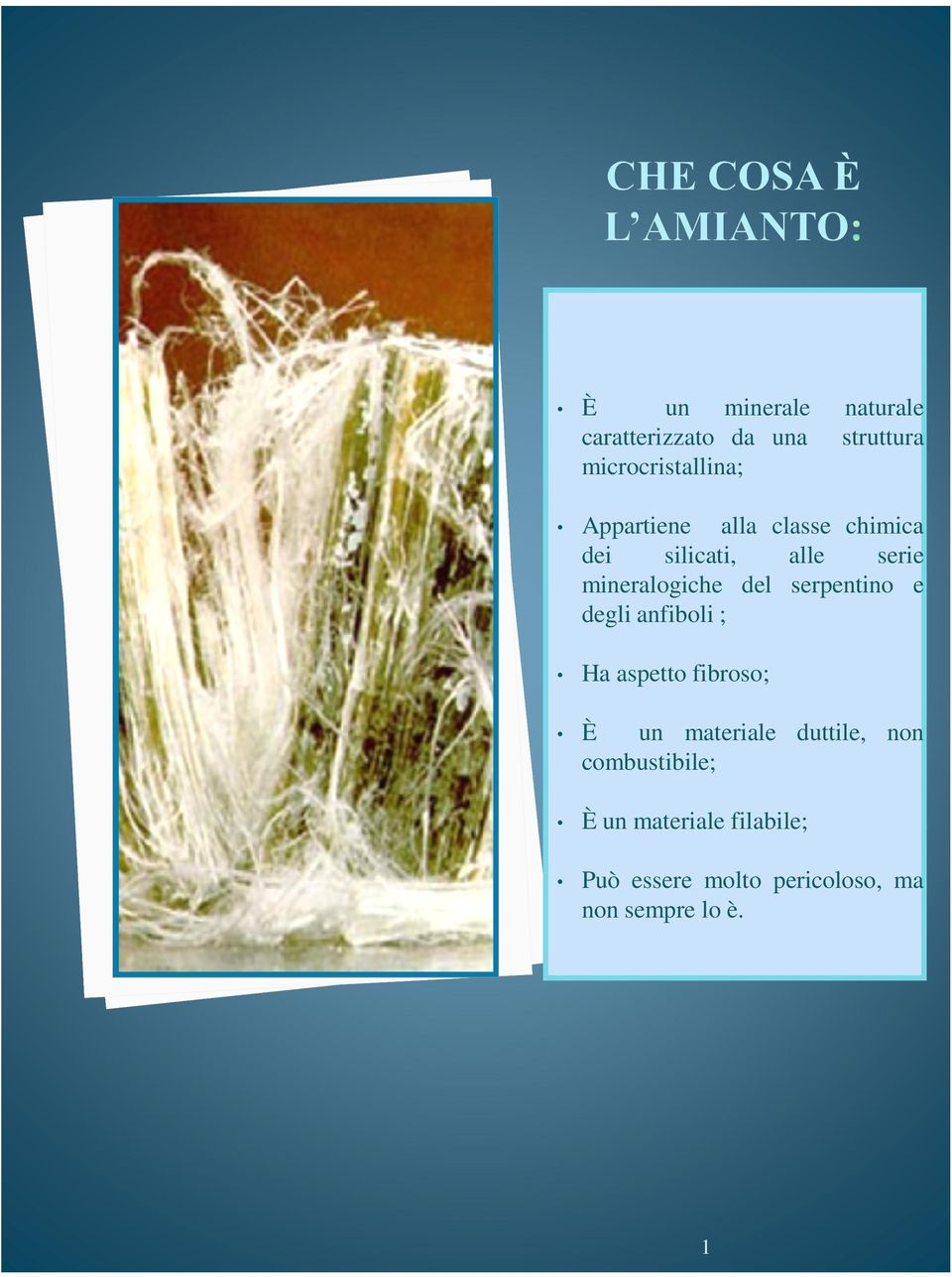 ; Ha aspetto fibroso; È un materiale duttile, non combustibile; È un materiale