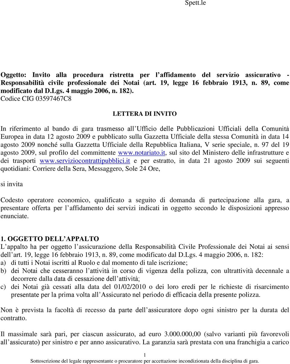 Codice CIG 03597467C8 LETTERA DI INVITO In riferimento al bando di gara trasmesso all Ufficio delle Pubblicazioni Ufficiali della Comunità Europea in data 12 agosto 2009 e pubblicato sulla Gazzetta