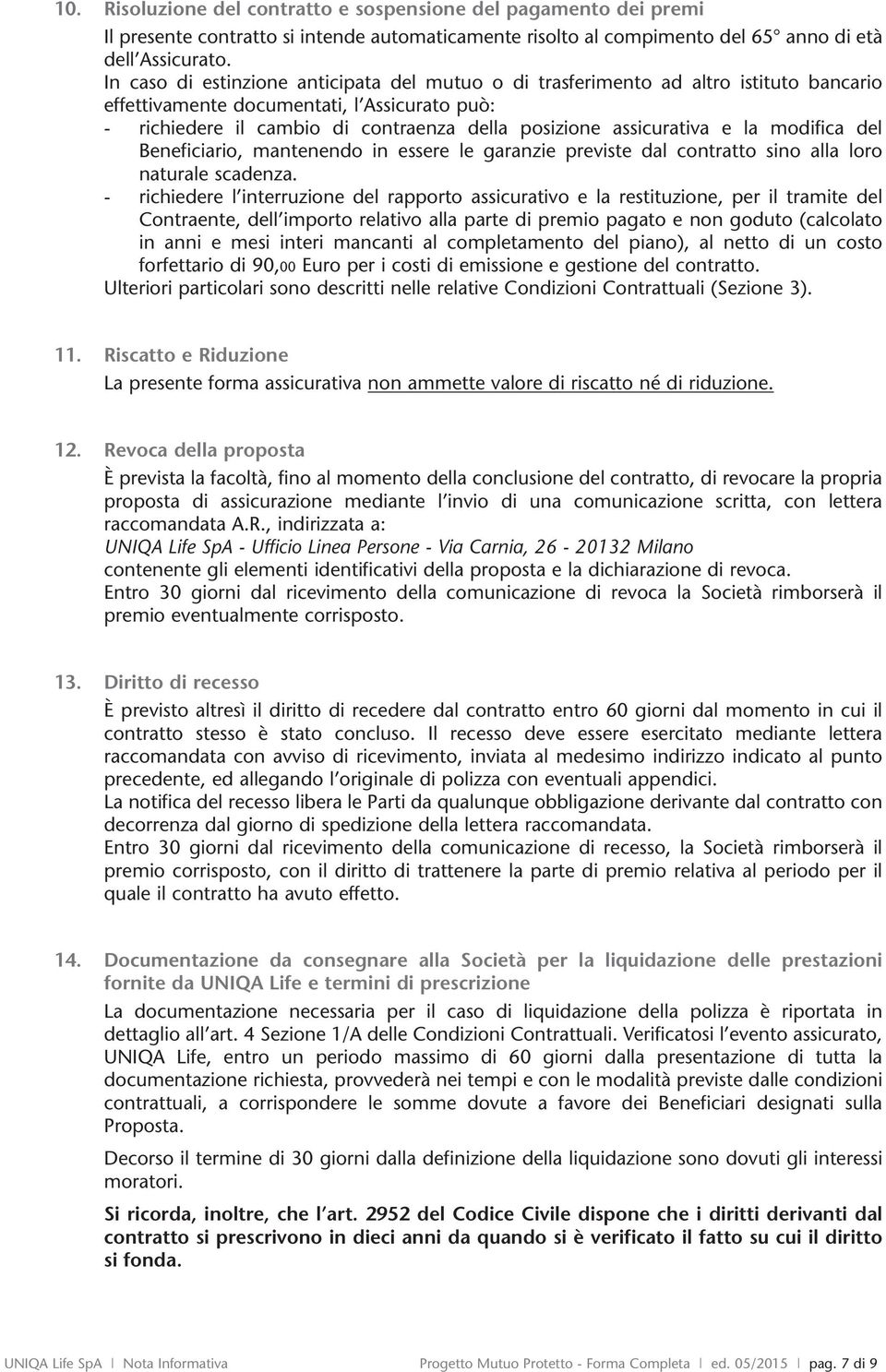 mofica del Beneficiario, mantenendo in essere le garanzie previste dal contratto sino alla loro naturale scadenza.