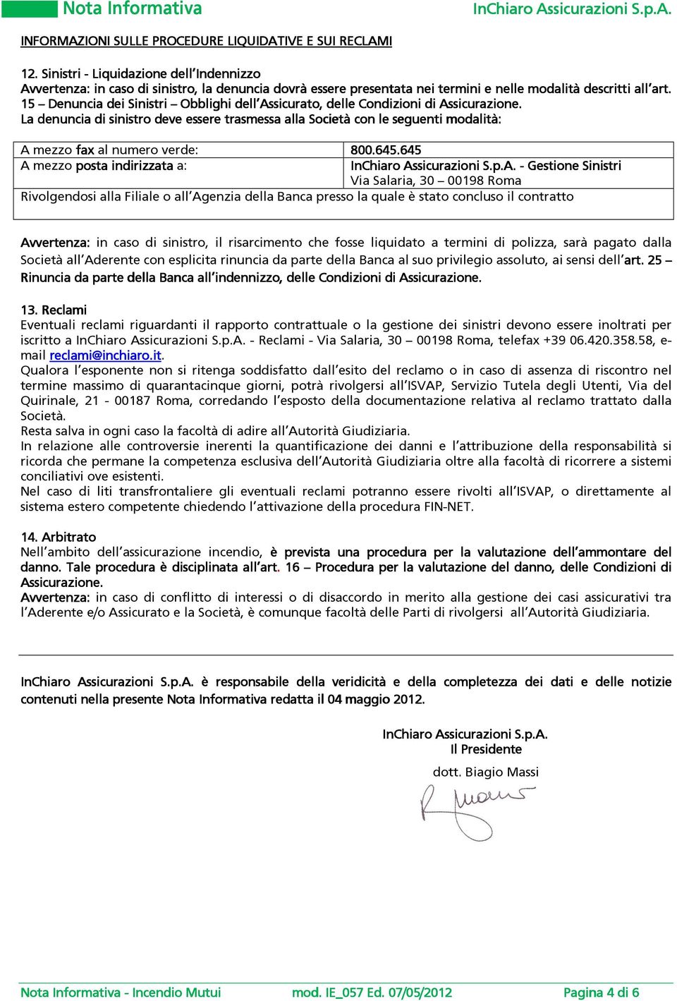 15 Denuncia dei Sinistri Obblighi dell Assicurato, delle Condizioni di Assicurazione.