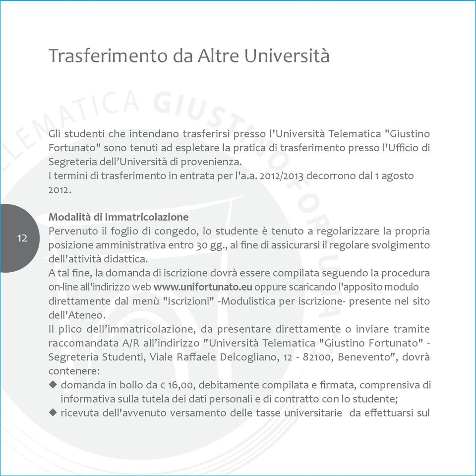 12 Modalità di Immatricolazione Pervenuto il foglio di congedo, lo studente è tenuto a regolarizzare la propria posizione amministrativa entro 30 gg.
