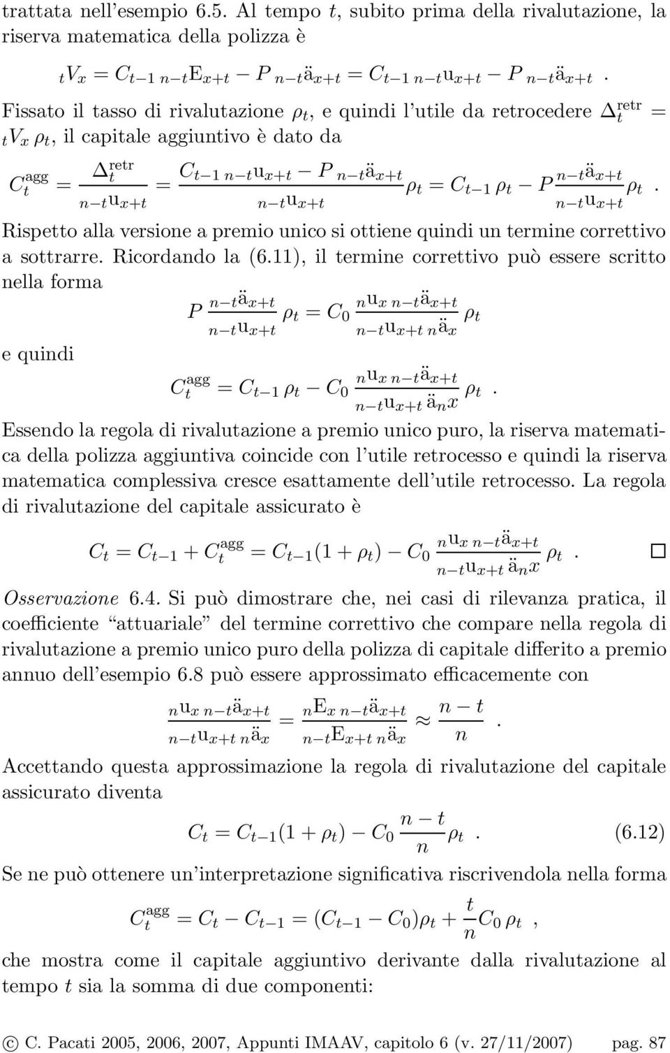 Rispeo alla versione a premio unico si oiene quindi un ermine correivo a sorarre. Ricordando la (6.