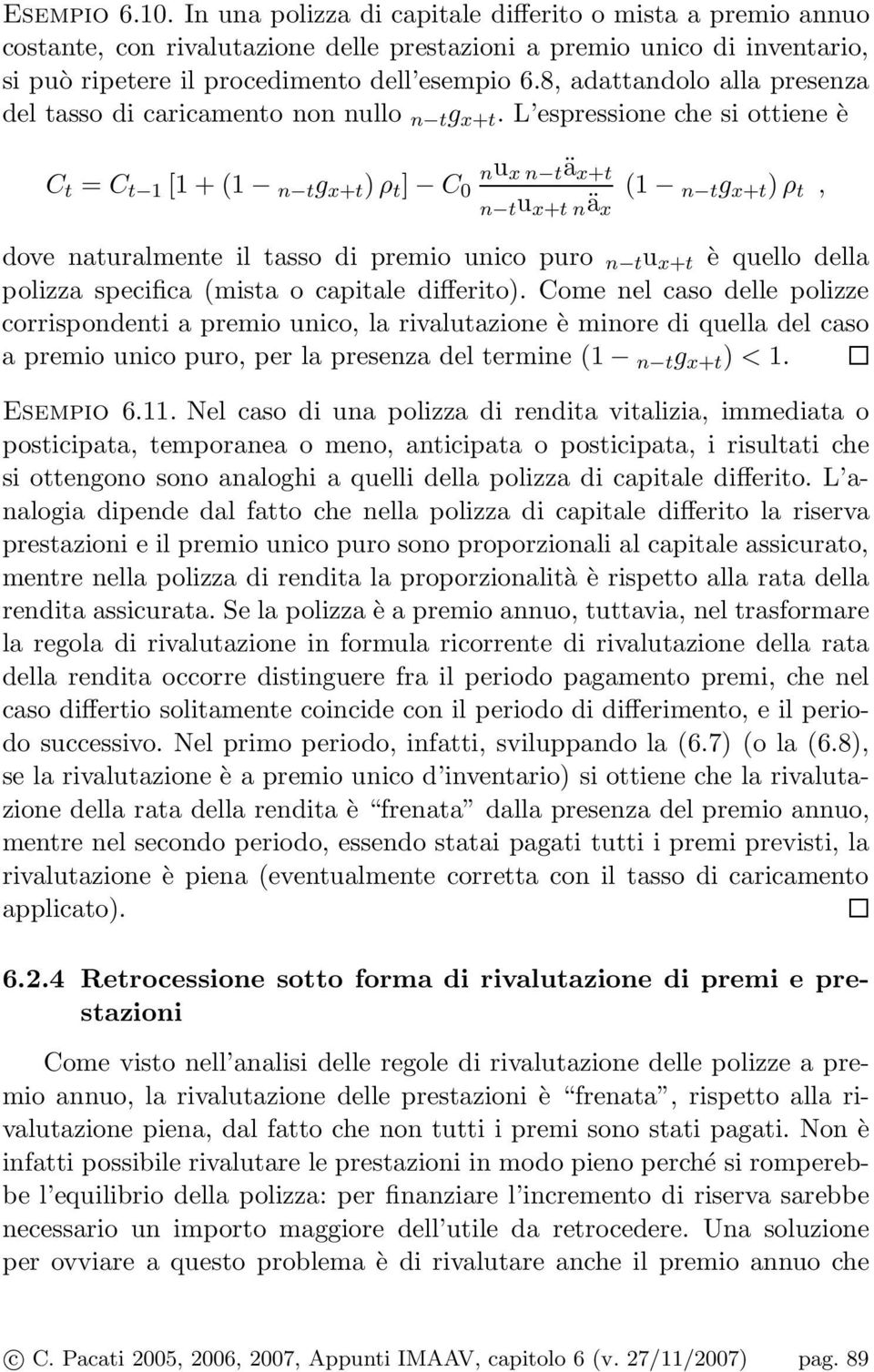 L espressione che si oiene è C = C 1 [1 + (1 n g x+ )ρ ] C 0 nu x n ä x+ n u x+ n ä x (1 n g x+ )ρ, dove nauralmene il asso di premio unico puro n u x+ è quello della polizza specifica (misa o