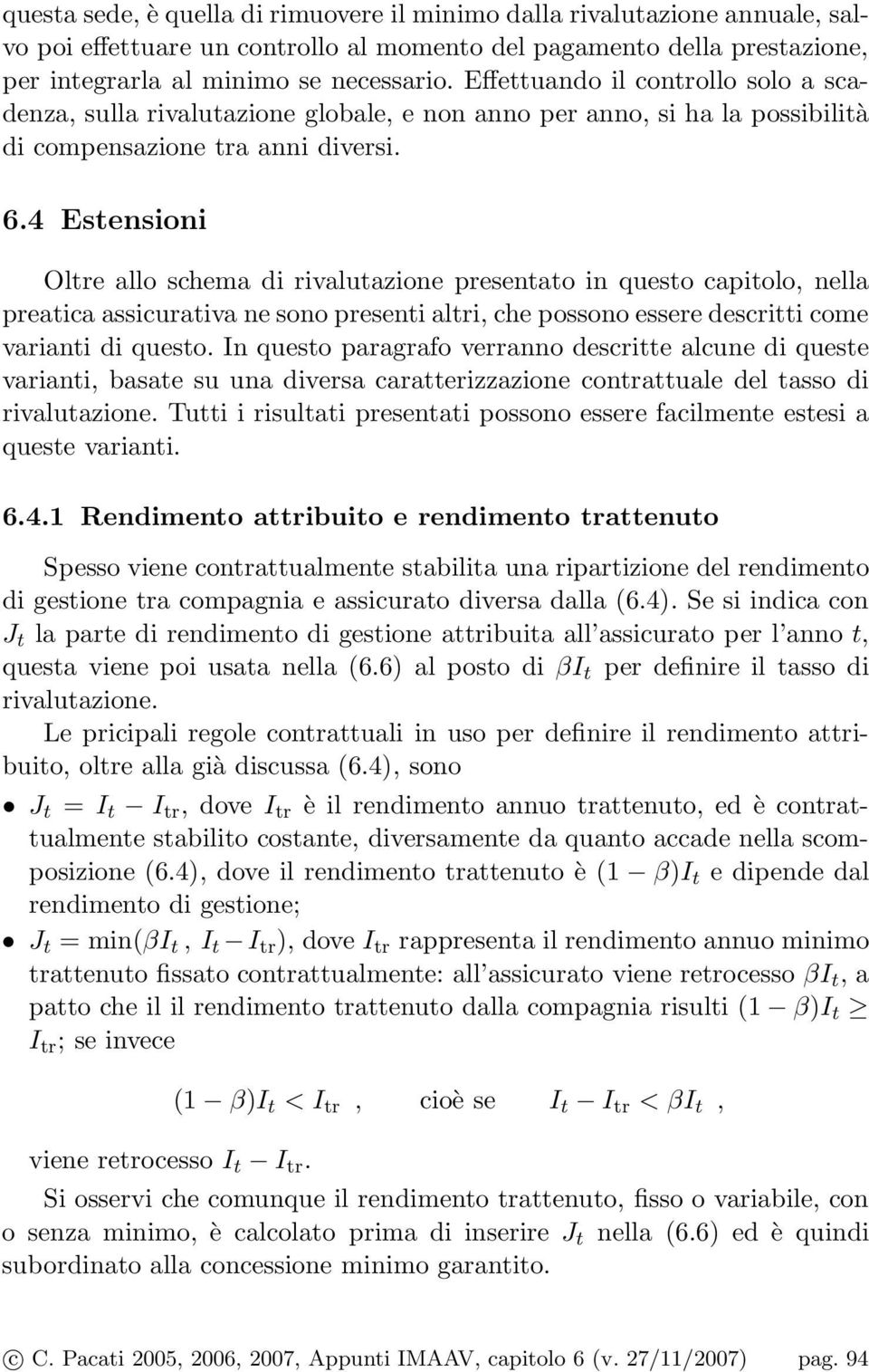 4 Esensioni Olre allo schema di rivaluazione presenao in queso capiolo, nella preaica assicuraiva ne sono preseni alri, che possono essere descrii come variani di queso.