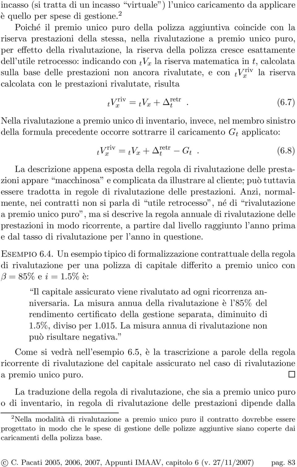 cresce esaamene dell uile rerocesso: indicando con V x la riserva maemaica in, calcolaa sulla base delle presazioni non ancora rivaluae, e con Vx riv la riserva calcolaa con le presazioni rivaluae,