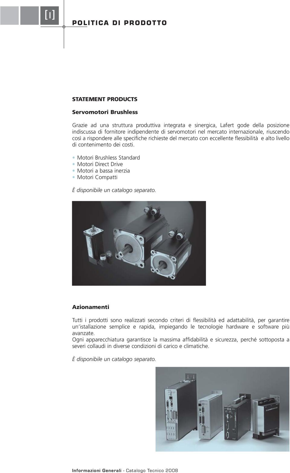 Motori Brushless Standard Motori Direct Drive Motori a bassa inerzia Motori Compatti È disponibile un catalogo separato.